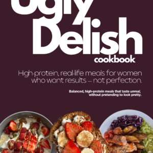 Ugly Delish high-protein cookbook for women – real life recipes for sustainable results